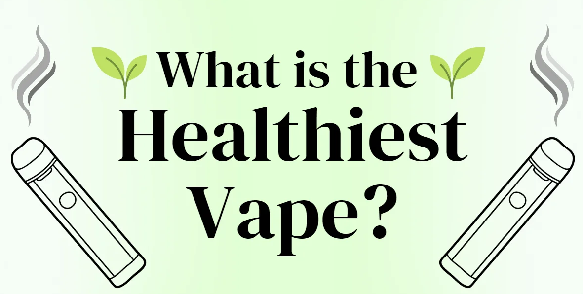 What Is The Healthiest Vape